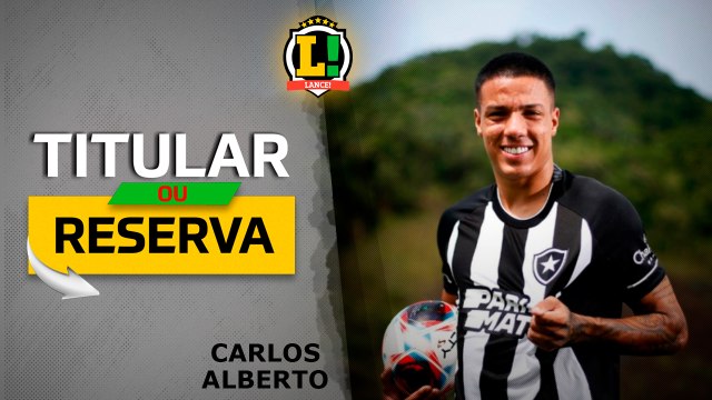 TITULAR OU RESERVA - Carlos Alberto, do Botafogo