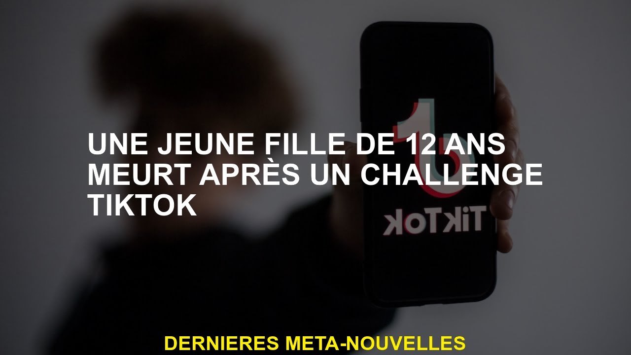 Une fille de 12 ans meurt après un défi tiktok