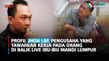 Profil Jhon LBF, Pengusaha yang Tawarkan Kerja Pada Orang di Balik Live Ibu-ibu mandi Lumpur