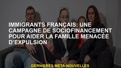 Immigrants français: une campagne de financement socio pour aider la famille à menacer l'expulsion