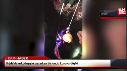 Niğde'de arkadaşıyla gezerken bir anda kuyuya düştü