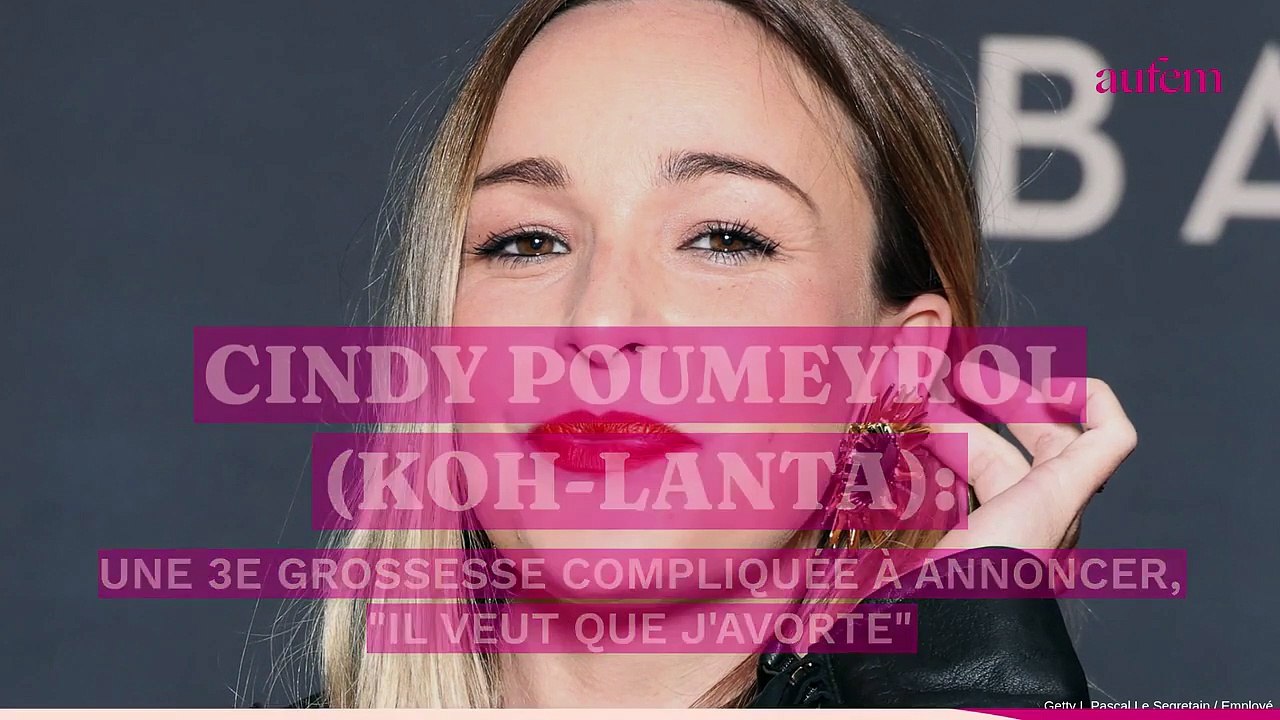Cindy Poumeyrol (Koh-Lanta) : une 3e grossesse compliquée à annoncer "il veut que j'avorte"