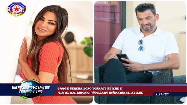 Pago e Serena sono tornati insieme e già al matrimonio: 'Vogliamo invecchiare insieme'