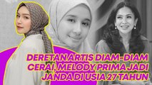 Deretan Artis Diam-Diam Cerai, Melody Prima Jadi Janda di Usia 27 Tahun