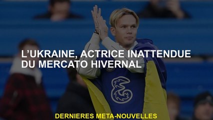 Ukraine, une actrice inattendue de la fenêtre de transfert d'hiver