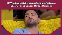 GF Vip, impossibile non notarlo dall'esterno, Chiara Rabbi attacca Davide Donadei