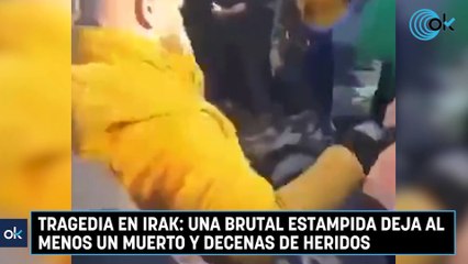 Tragedia en Irak una brutal estampida deja al menos un muerto y decenas de heridos