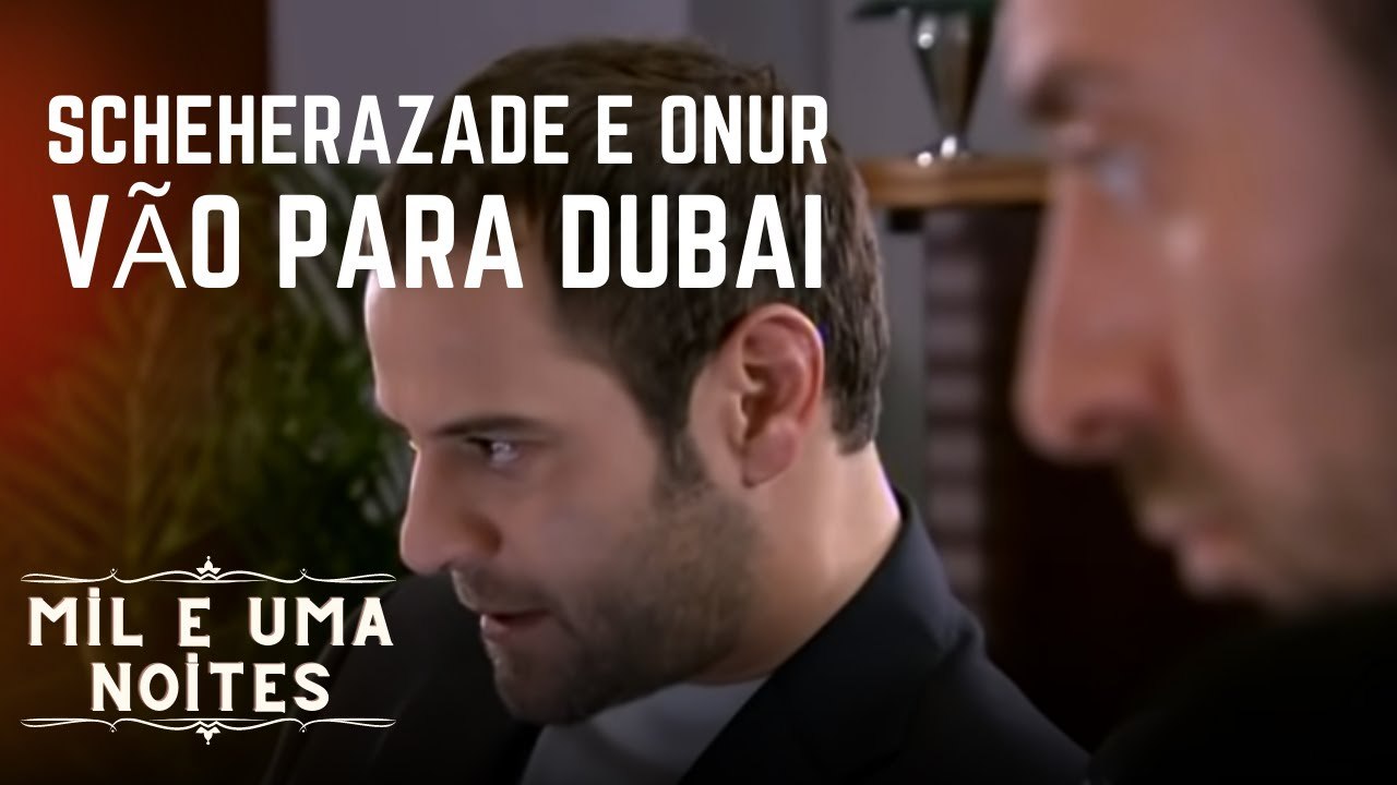 Scheherazade e Onur vão para Dubai | Mil e Uma Noites - Episódio 4