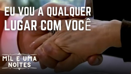 Eu vou a qualquer lugar com você | Mil e Uma Noites - Episódio 5