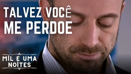 Talvez você me perdoe | Mil e Uma Noites - Episódio 5