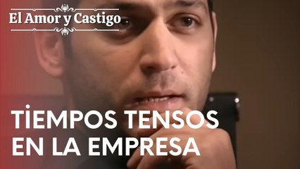 Tiempos tensos en la empresa | Amor y Castigo - Episodio 5