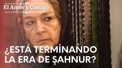 ¿Está terminando la era de Şahnur? | Amor y Castigo - Episodio 7