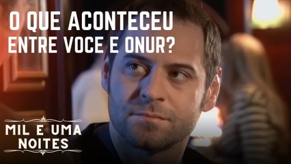 O que aconteceu entre você e Onur? | Mil e Uma Noites - Episódio 11