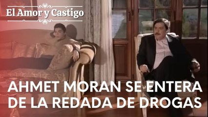 Ahmet Moran se entera de la redada de drogas | Amor y Castigo - Episodio 10