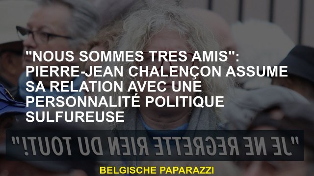 Nous sommes très amis : Pierre-Jean Chalençon assume sa relation avec une figure politique sulfureu