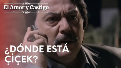 ¿Dónde está Çiçek? | Amor y Castigo - Episodio 17