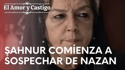 Şahnur comienza a sospechar de Nazan | Amor y Castigo - Episodio 17