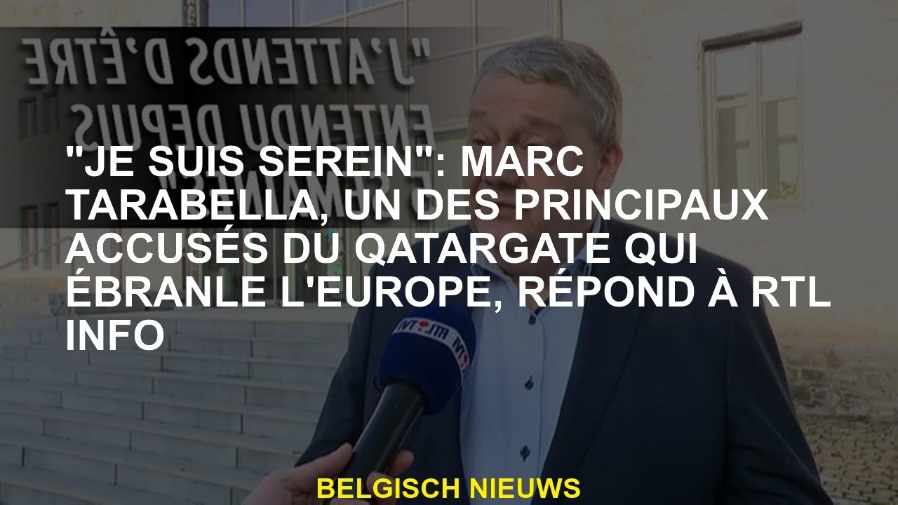 "Je suis sereine": Marc Tarabella, l'un des principaux accusés de Qatargate qui secoue l'Europe, rép