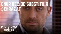 Onur decide substituir Şehrazat | Mil e Uma Noites - Episódio 15