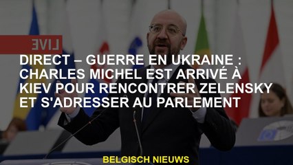 Download Video: Direct - Guerre en Ukraine: Charles Michel est arrivé à Kyiv pour rencontrer Zelensky et s'adresser