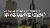 46 employés de la centrale nucléaire exposés à la poussière radioactive