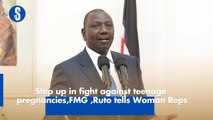 Step up in fight against teenage pregnancies, FMG ,Ruto tells Woman Rep