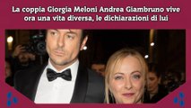 La coppia Giorgia Meloni Andrea Giambruno vive ora una vita diversa, le dichiarazioni di lui