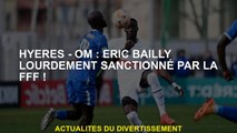 Hyères - Om: Éric Bailly fortement sanctionné par la FFF!