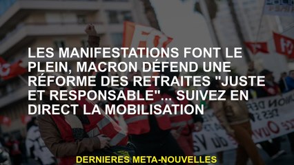 Les démonstrations se remplissent, Macron défend une réforme des pensions "juste et responsable" ...