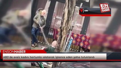 ABD’de evsiz kadını hortumla ıslatarak işkence eden şahıs tutuklandı