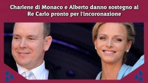 Charlene di Monaco e Alberto danno sostegno al Re Carlo pronto per l'incoronazione