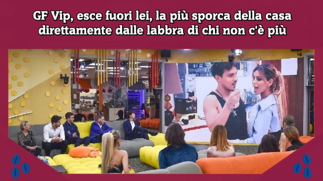GF Vip, esce fuori lei, la più sporca della casa direttamente dalle labbra di chi non c'è più