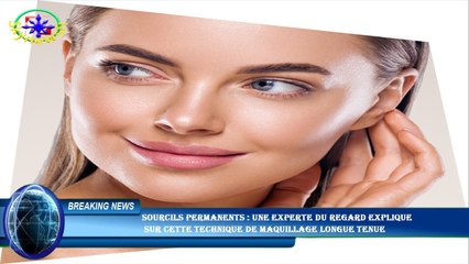 Sourcils permanents : une experte du regard explique  sur cette technique de maquillage longue tenue