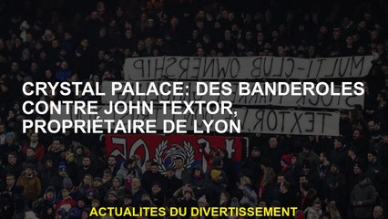 Crystal Palace: Banners contre John Textor, propriétaire de Lyon