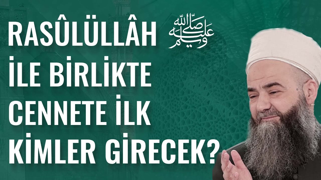 Rasûlullâh Sallellâhu Aleyhi ve Sellem ile Birlikte Cennete İlk Kimler Girecek?