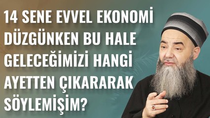 14 Sene Evvel Ekonomi Düzgünken Bu Hale Geleceğimizi Hangi Ayetten Çıkararak Söylemişim?