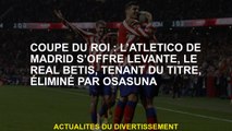 King's Cup: Atlético de Madrid propose Levante, Real Betis, tenant le titre, éliminé par Osasuna