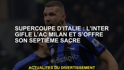 Supercup italien: Inter Slap the AC Milan et offre son septième couronnement