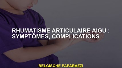 Les rhumatismes obtiennent une articulation: symptômes, complications