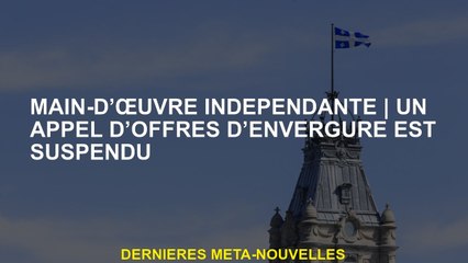 Main-d'œuvre indépendanteUn appel d'offres majeur est suspendu