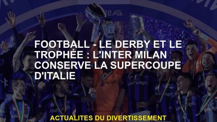 Football - The Derby and the Trophy: Inter Milan conserve le supercup italien