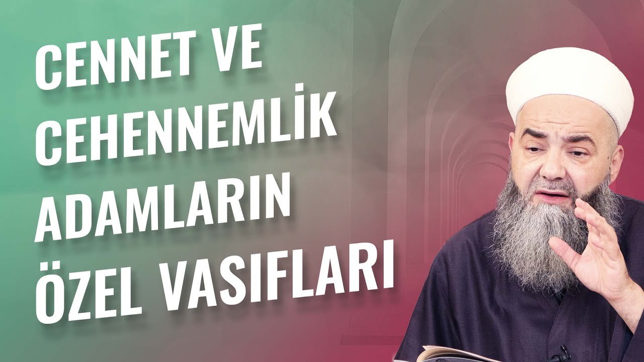 Cennet ve Cehennemlik Adamları Özel Vasıflarıyla Tam Tanımak İstiyorsanız Şu Hadîs-i Şerîfi Dinleyin