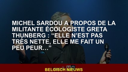 Michel Sardou à propos de la militante environnementale Greta Thunberg: "Elle n'est pas très claire,