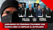 ¡Andanzas de Cárdenas Palomino con García Luna lo enfilan al Altiplano!