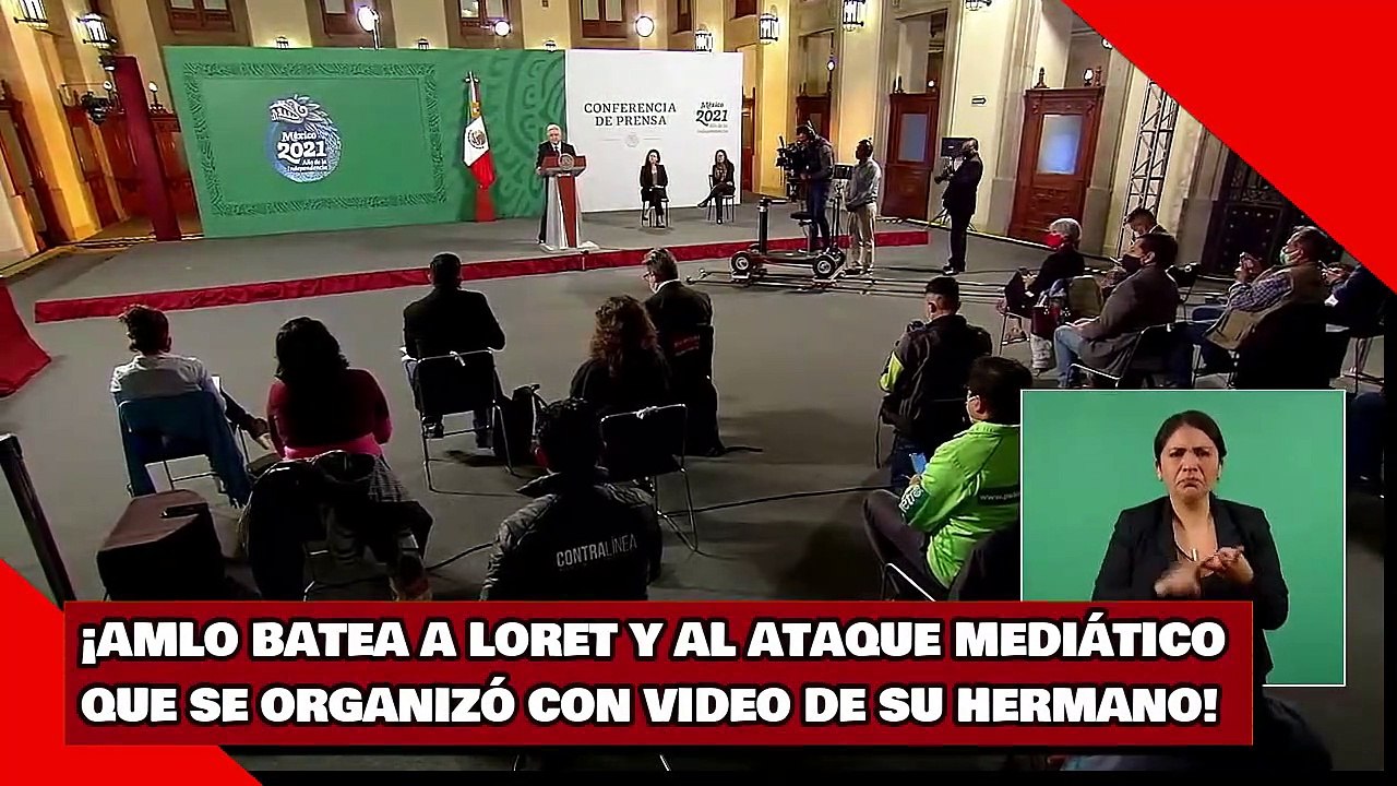 ¡AMLO BATEA A LORET Y AL ATAQUE MEDIÁTICO QUE SE ORGANIZÓ CON VIDEO DE SU HERMANO!