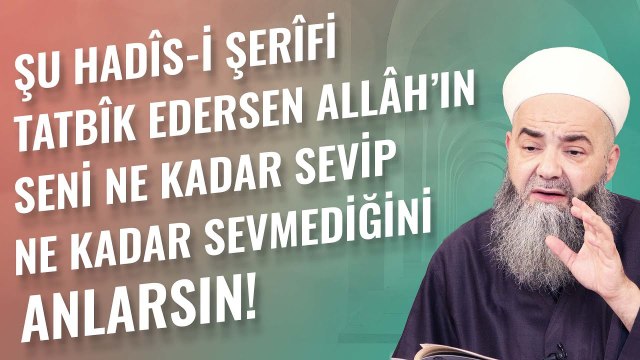 Şu Hadîs-i Şerîfi Tatbîk Edersen Allâh’ın Seni Ne Kadar Sevip Ne Kadar Sevmediğini Anlarsın!