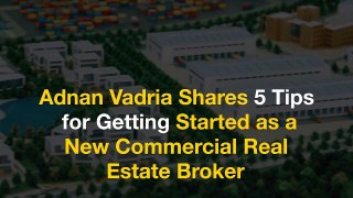 Adnan Vadria Shares 5 Tips for Getting Started as a New Commercial Real Estate Broker