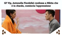 GF Vip, Antonella Fiordelisi confessa a Nikita che è in ritardo, comincia l'apprensione