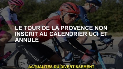 La visite de Provence non enregistrée dans l'UCI et le calendrier annulé