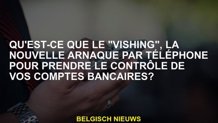 Qu'est-ce que le "Vishing", la nouvelle arnaque par téléphone pour prendre le contrôle de vos compte